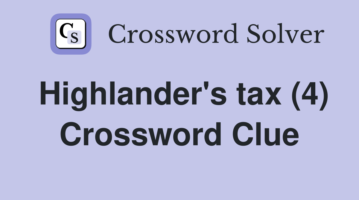 Highlander's tax (4) Crossword Clue