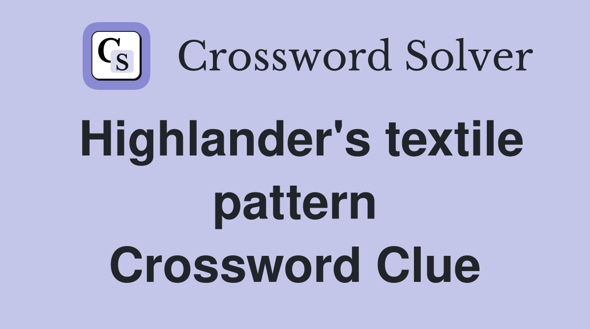 Highlander's textile pattern Crossword Clue
