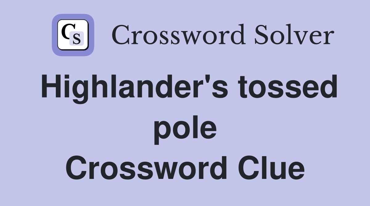 Highlander's tossed pole Crossword Clue