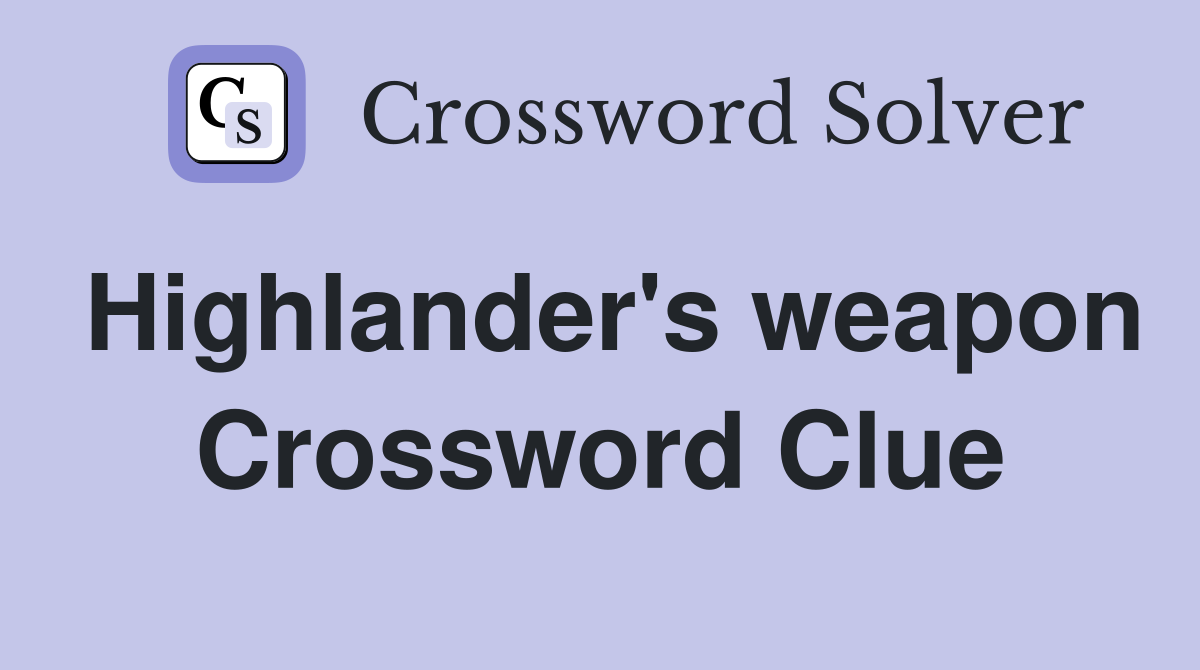 Highlander's weapon Crossword Clue