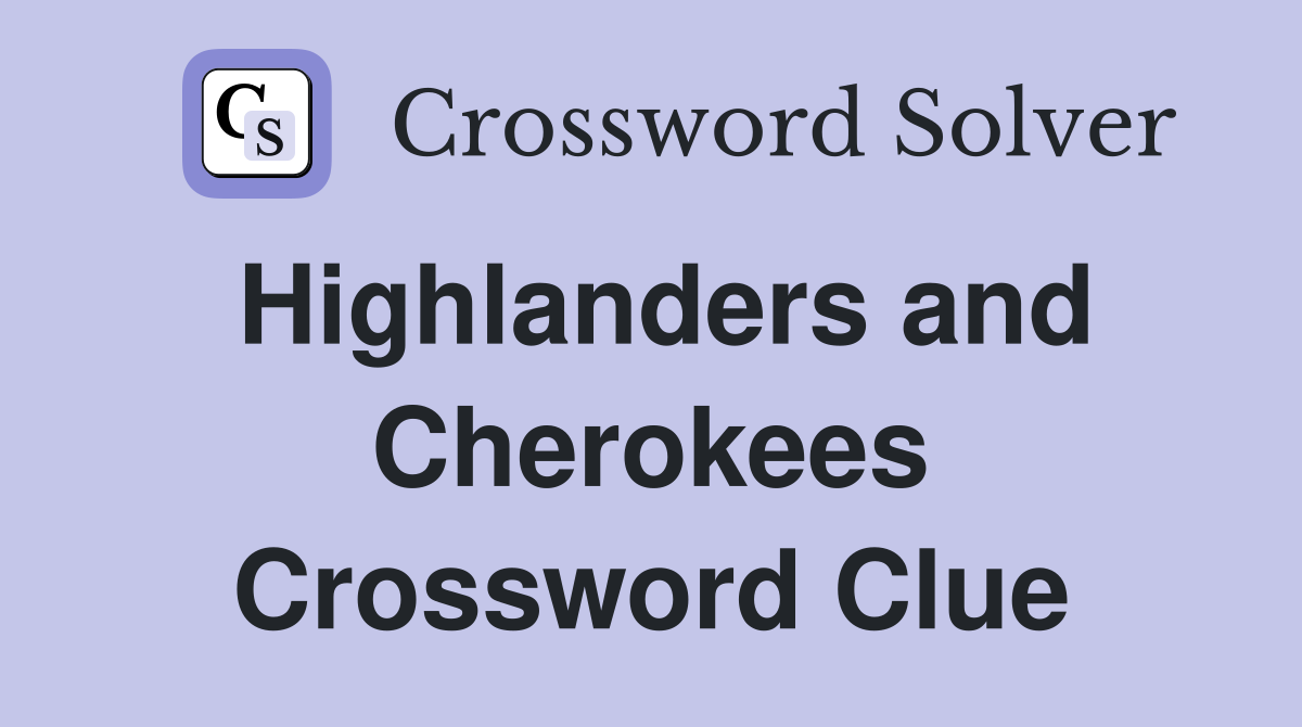 Highlanders and Cherokees Crossword Clue