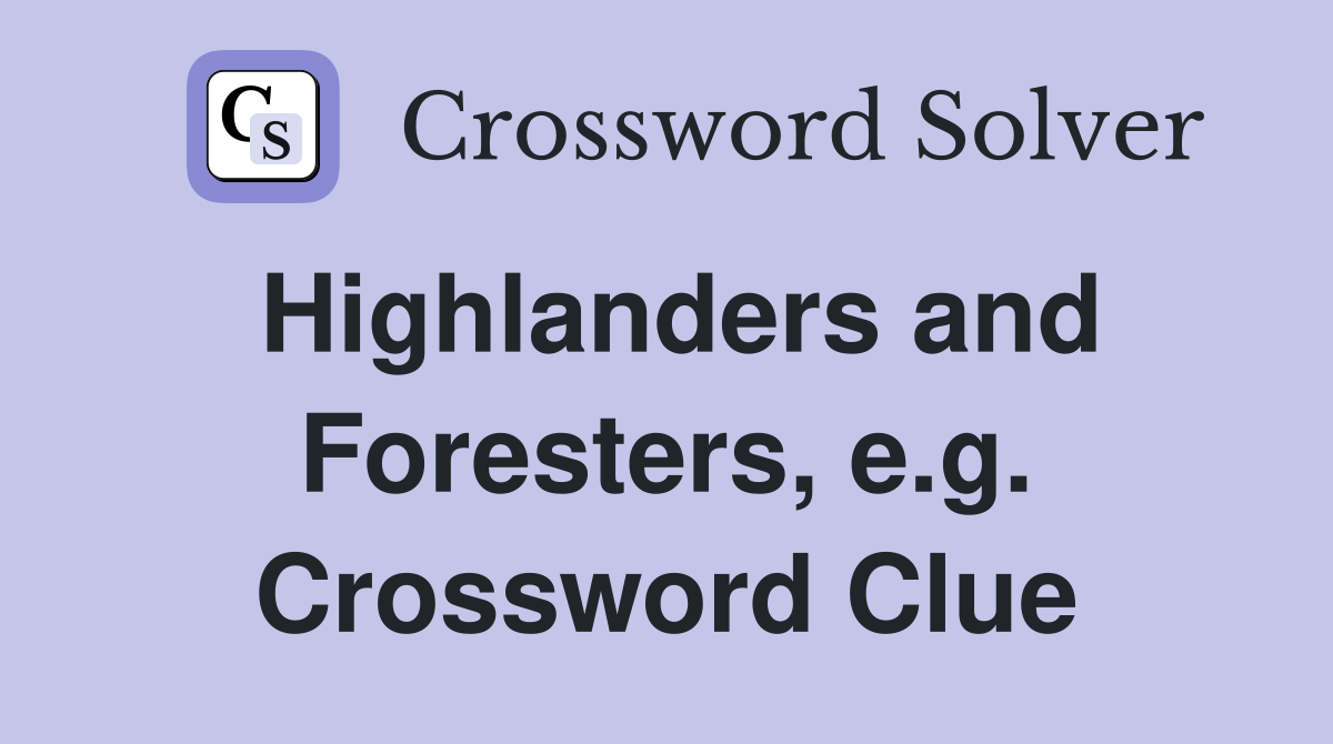 Highlanders and Foresters, e.g. Crossword Clue