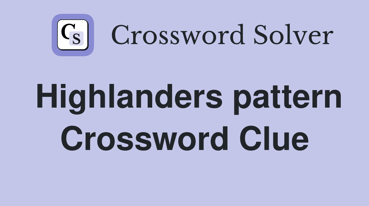 Highlanders pattern Crossword Clue