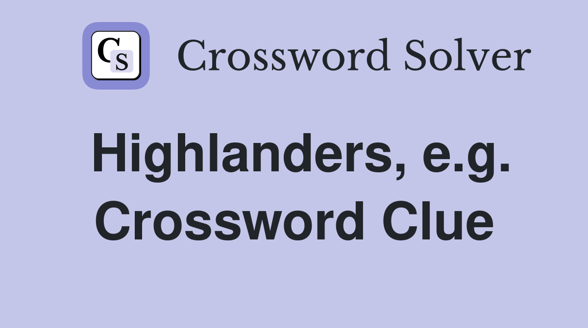 Highlanders, e.g. Crossword Clue