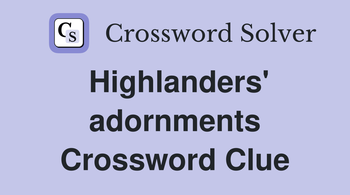 Highlanders' adornments Crossword Clue