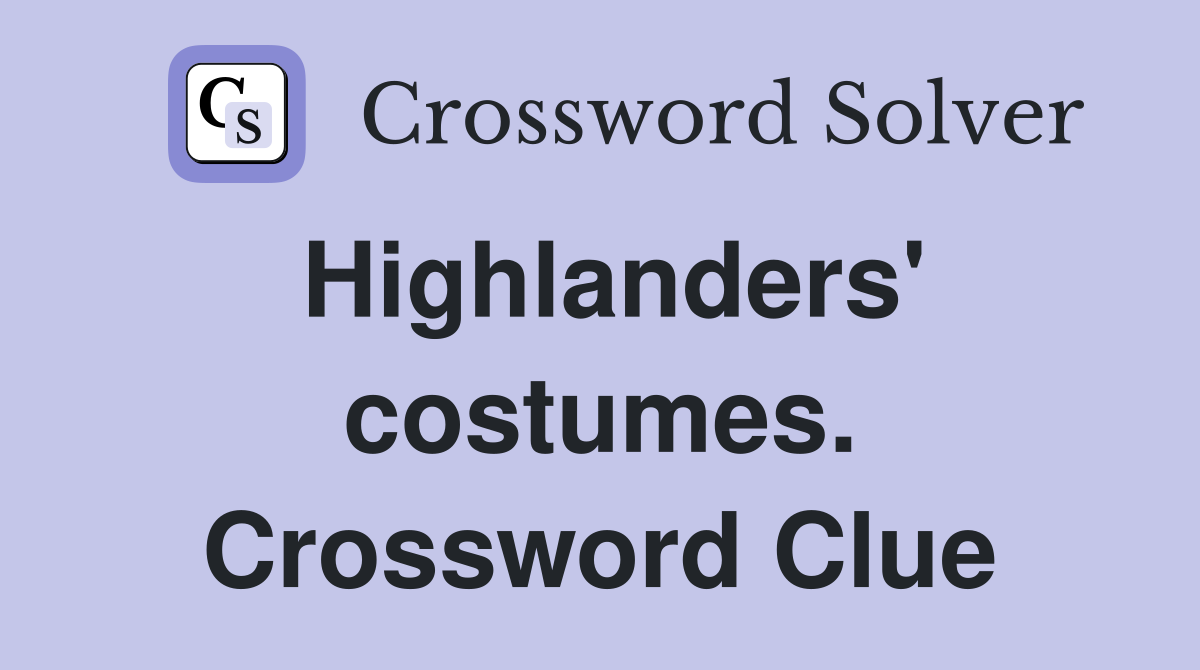 Highlanders' costumes. Crossword Clue