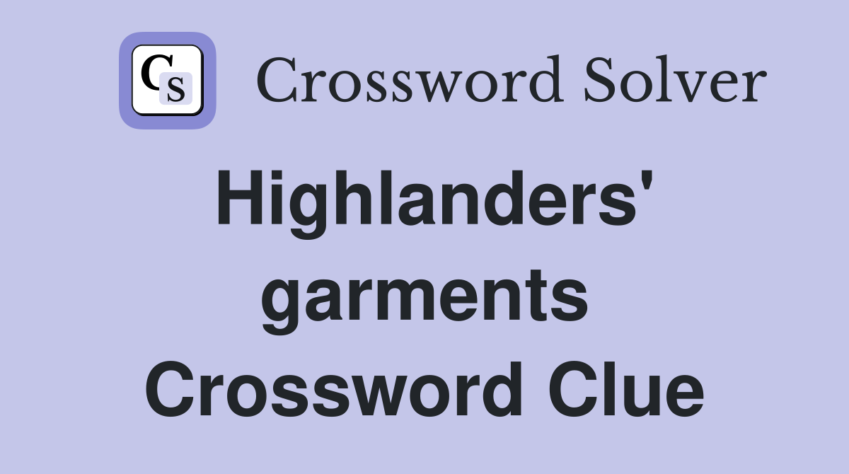 Highlanders' garments Crossword Clue