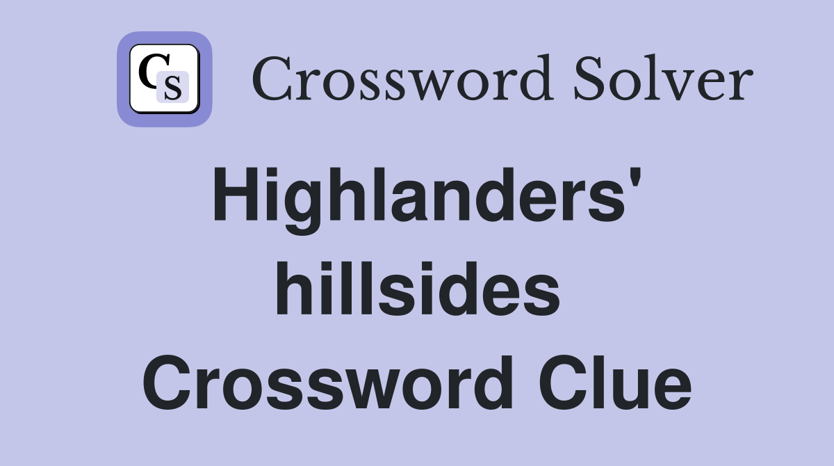 Highlanders' hillsides Crossword Clue