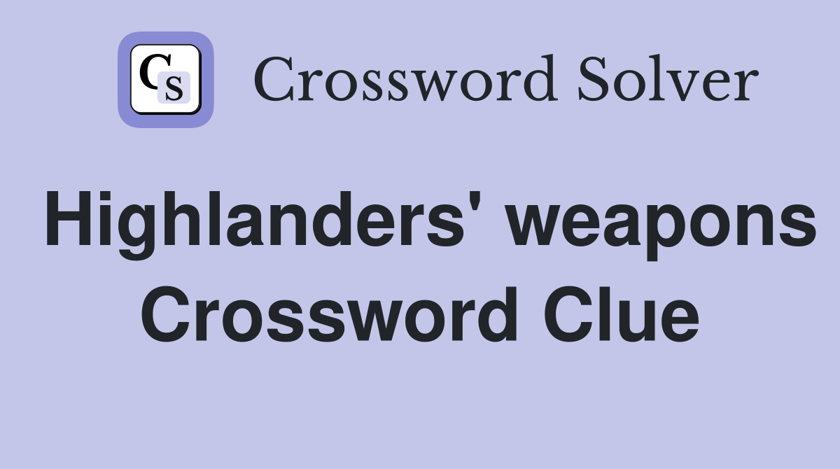 Highlanders' weapons Crossword Clue