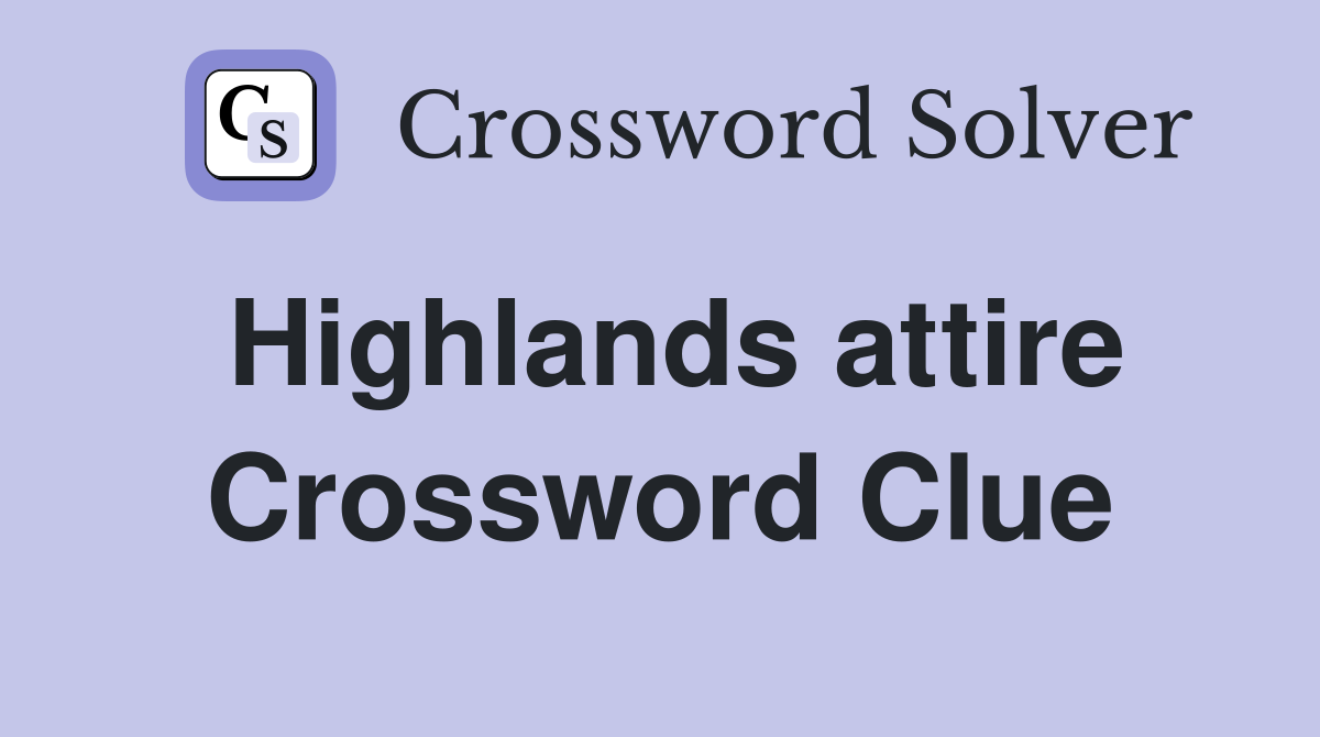 Highlands attire Crossword Clue