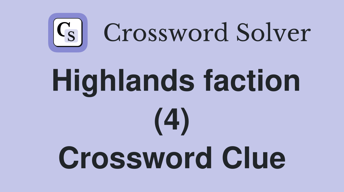 Highlands faction (4) Crossword Clue