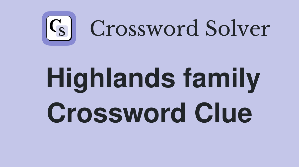 Highlands family Crossword Clue