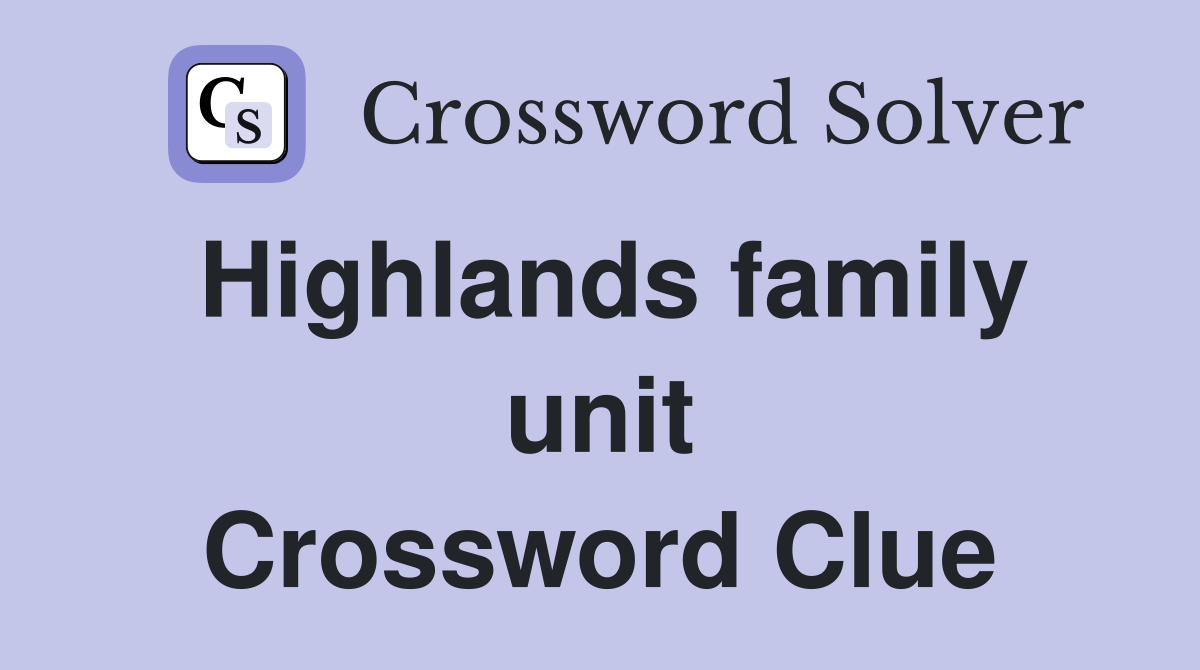 Highlands family unit Crossword Clue