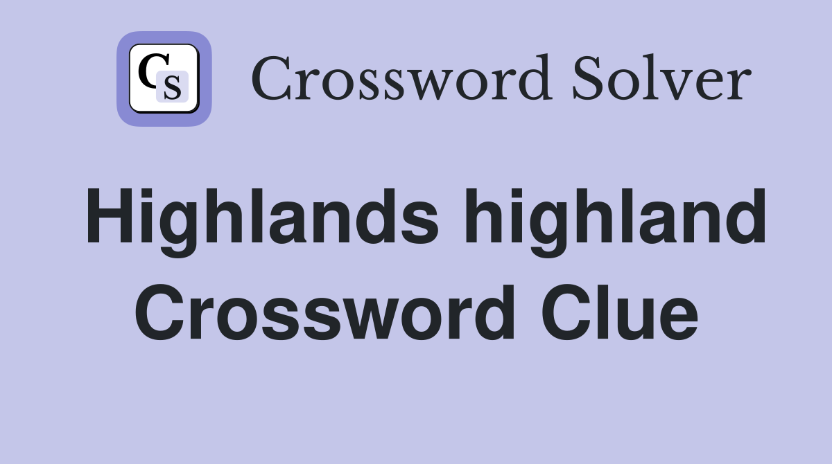 Highlands highland Crossword Clue