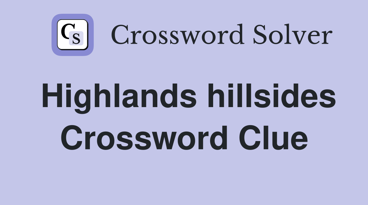Highlands hillsides Crossword Clue