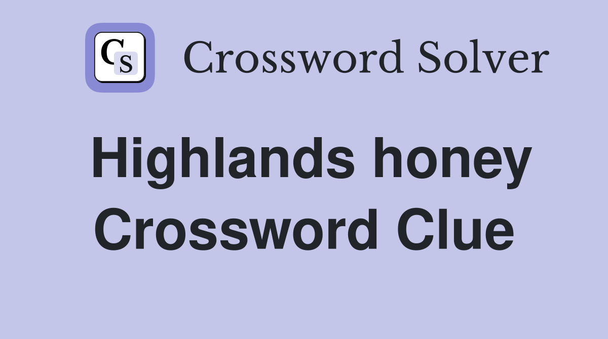 Highlands honey Crossword Clue