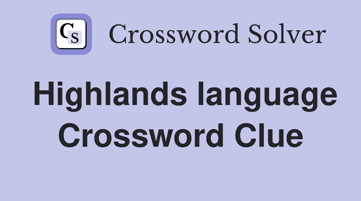 Highlands language Crossword Clue