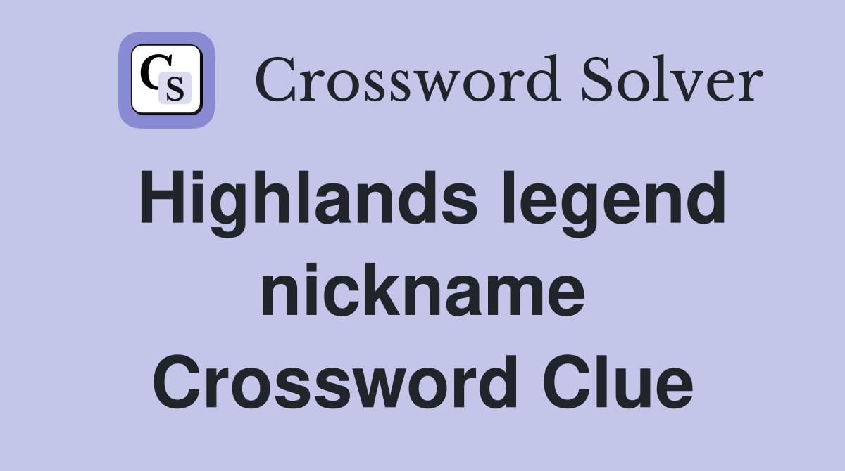 Highlands legend nickname Crossword Clue