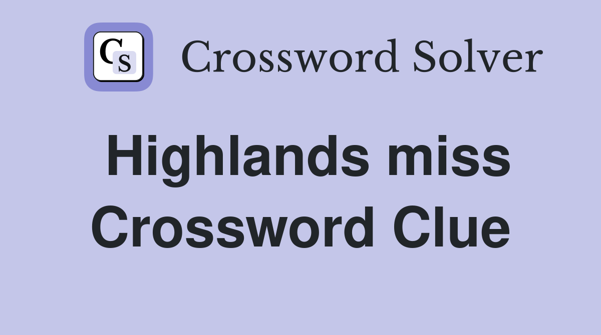 Highlands miss Crossword Clue