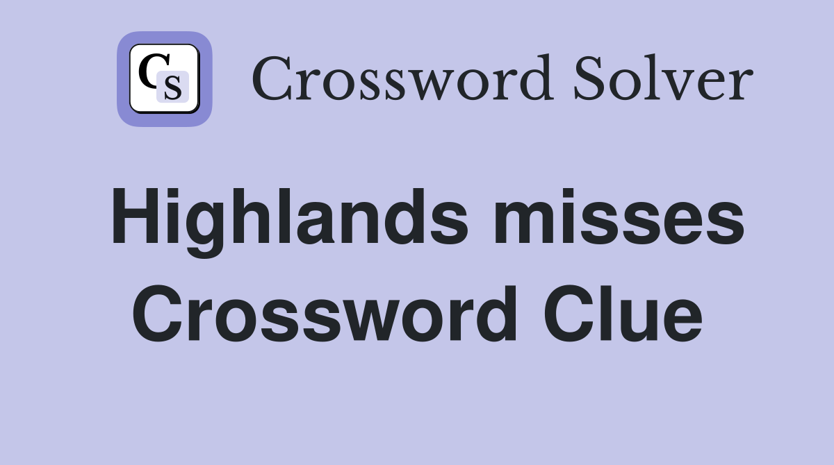 Highlands misses Crossword Clue