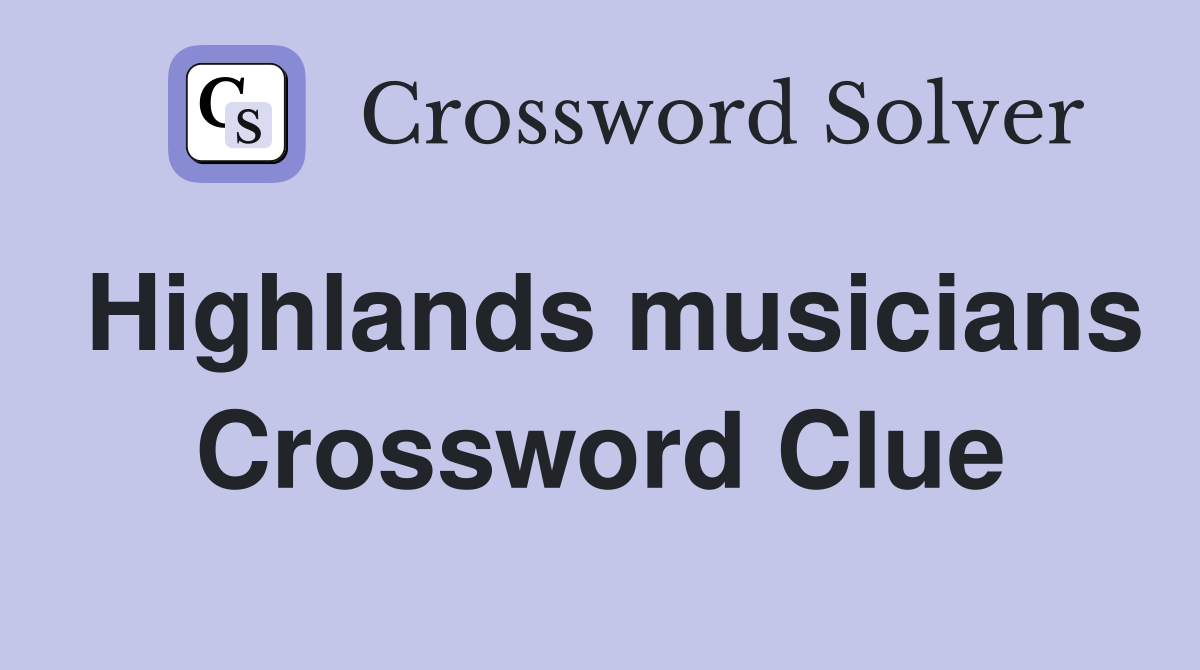 Highlands musicians Crossword Clue