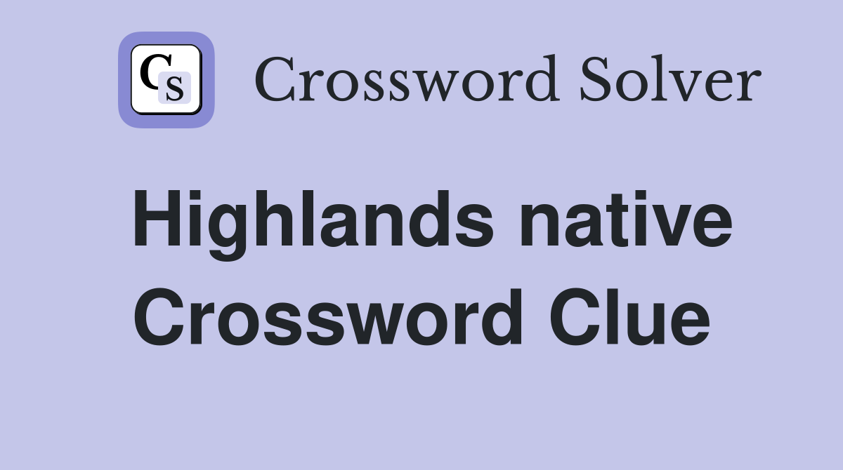 Highlands native Crossword Clue