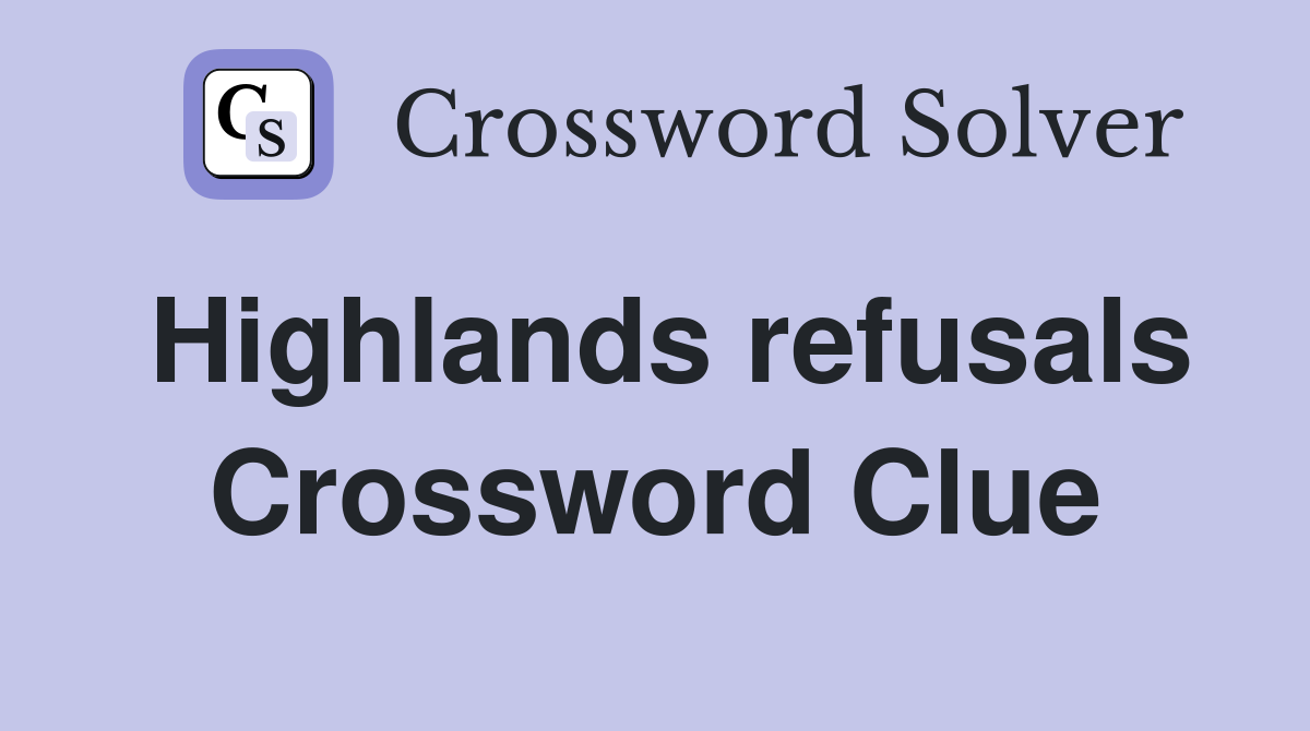 Highlands refusals Crossword Clue