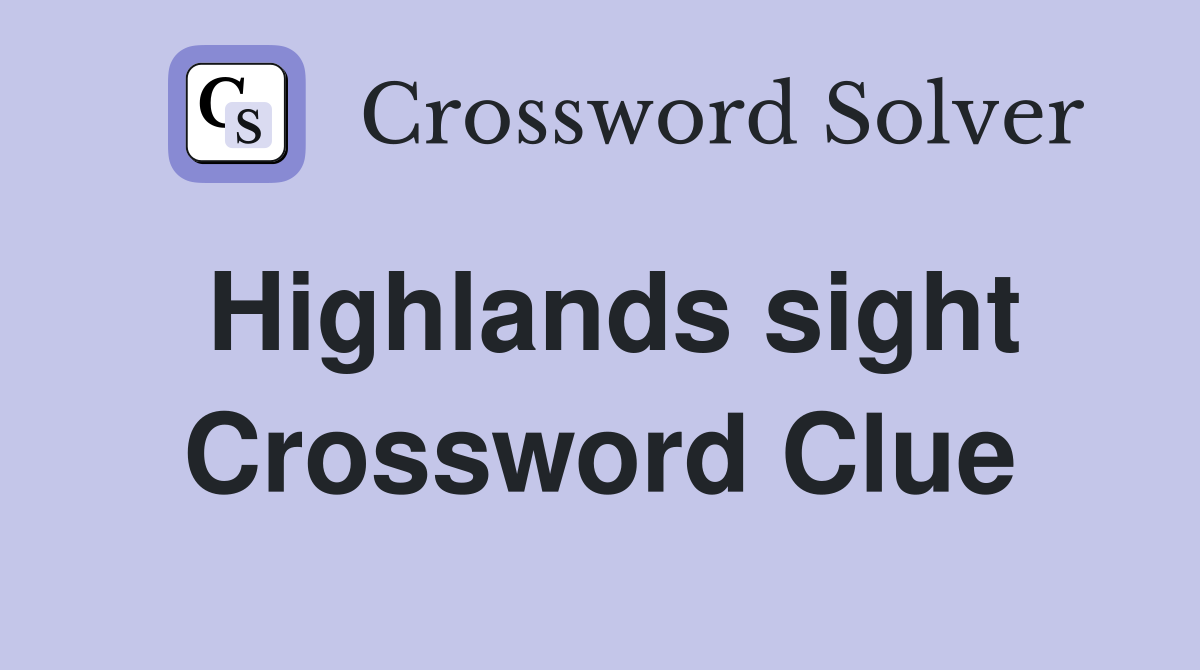 Highlands sight Crossword Clue