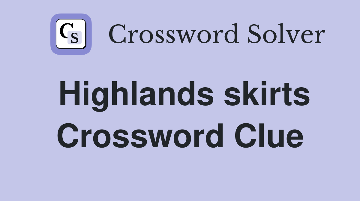Highlands skirts Crossword Clue