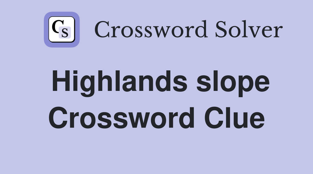 Highlands slope Crossword Clue