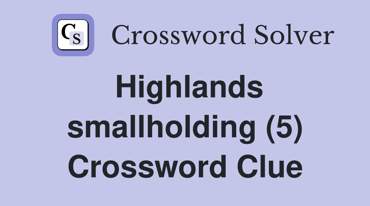 Highlands smallholding (5) Crossword Clue