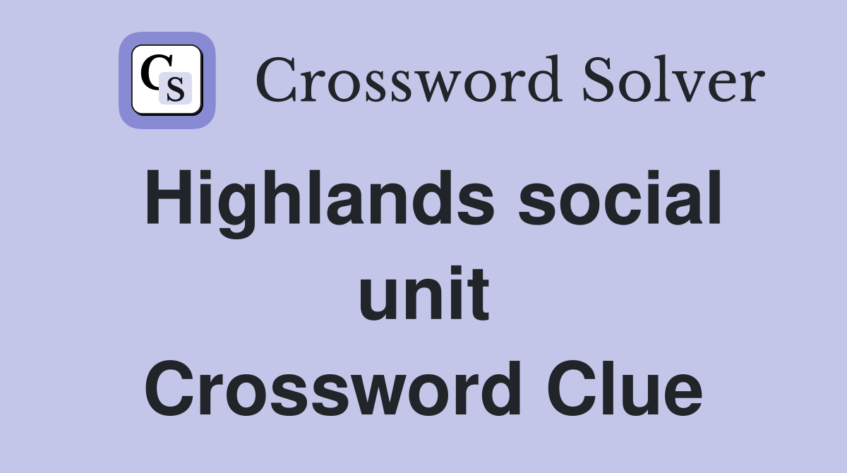 Highlands social unit Crossword Clue