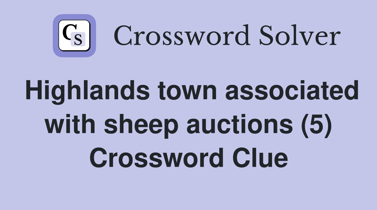 Highlands town associated with sheep auctions (5) Crossword Clue