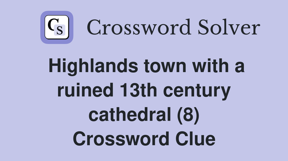 Highlands town with a ruined 13th century cathedral (8) Crossword Clue