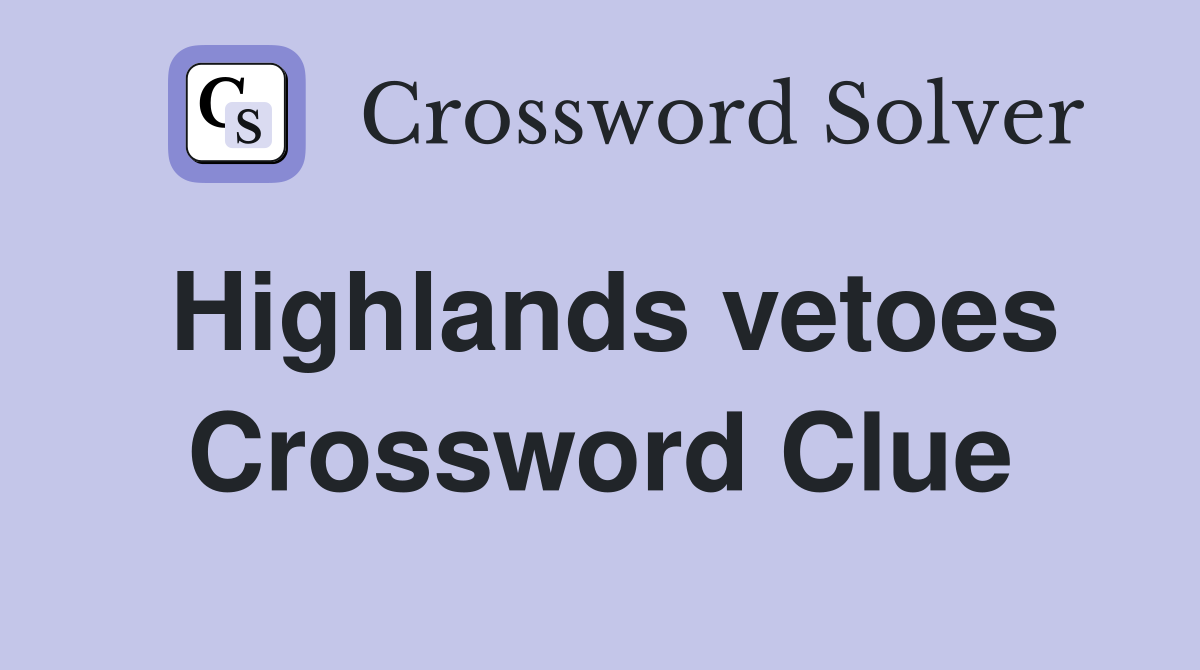 Highlands vetoes Crossword Clue