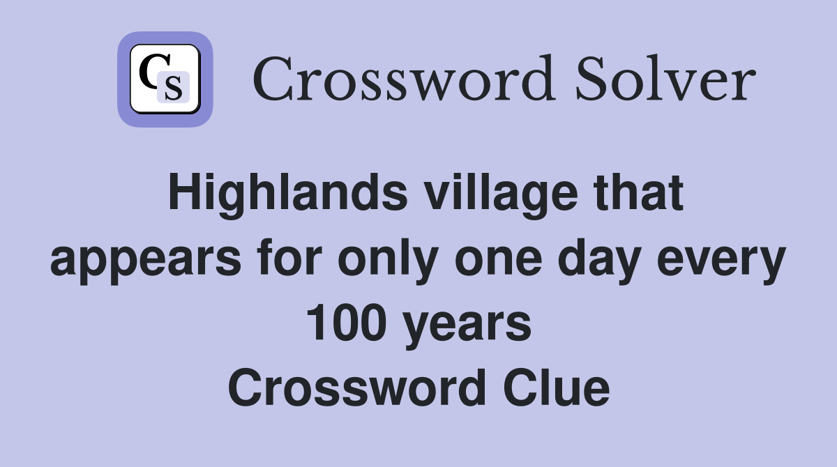 Highlands village that appears for only one day every 100 years Crossword Clue
