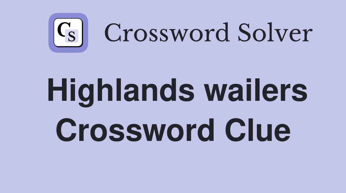 Highlands wailers Crossword Clue