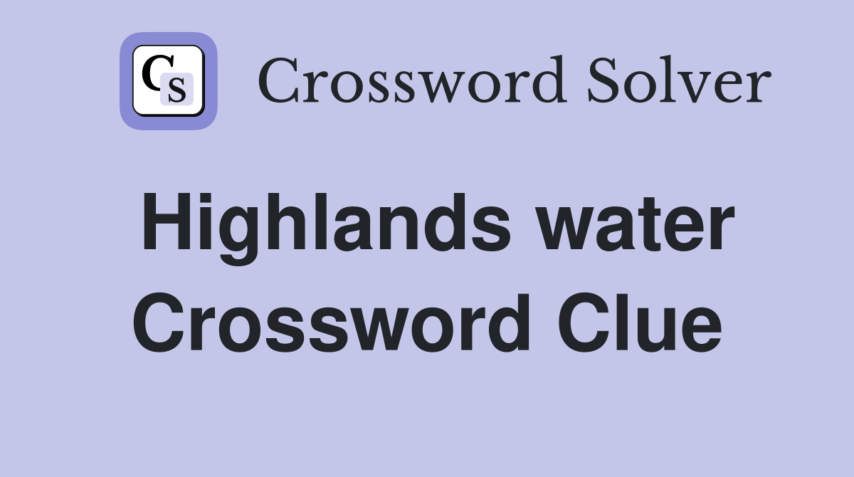 Highlands water Crossword Clue
