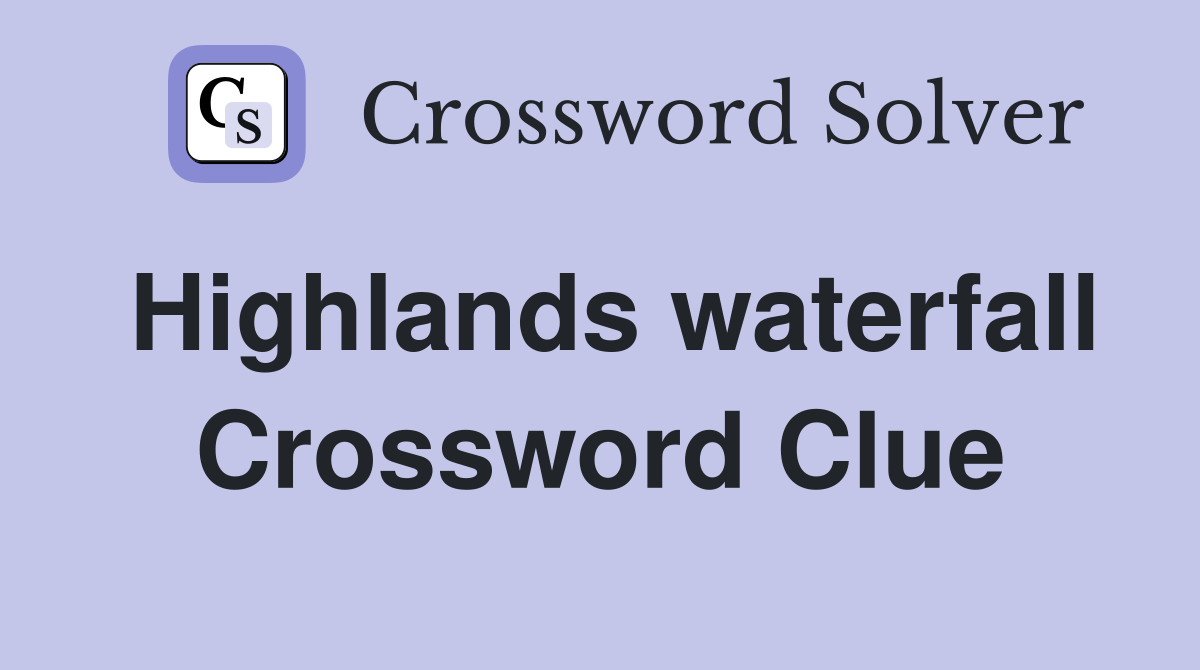 Highlands waterfall Crossword Clue
