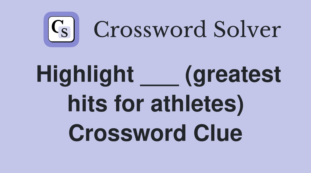 Highlight ___ (greatest hits for athletes) Crossword Clue