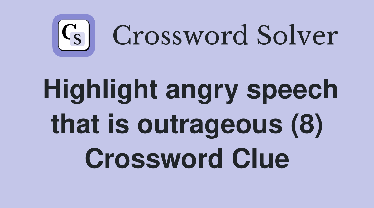 Highlight angry speech that is outrageous (8) Crossword Clue