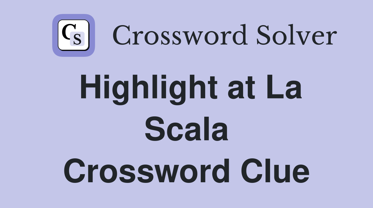 Highlight at La Scala Crossword Clue