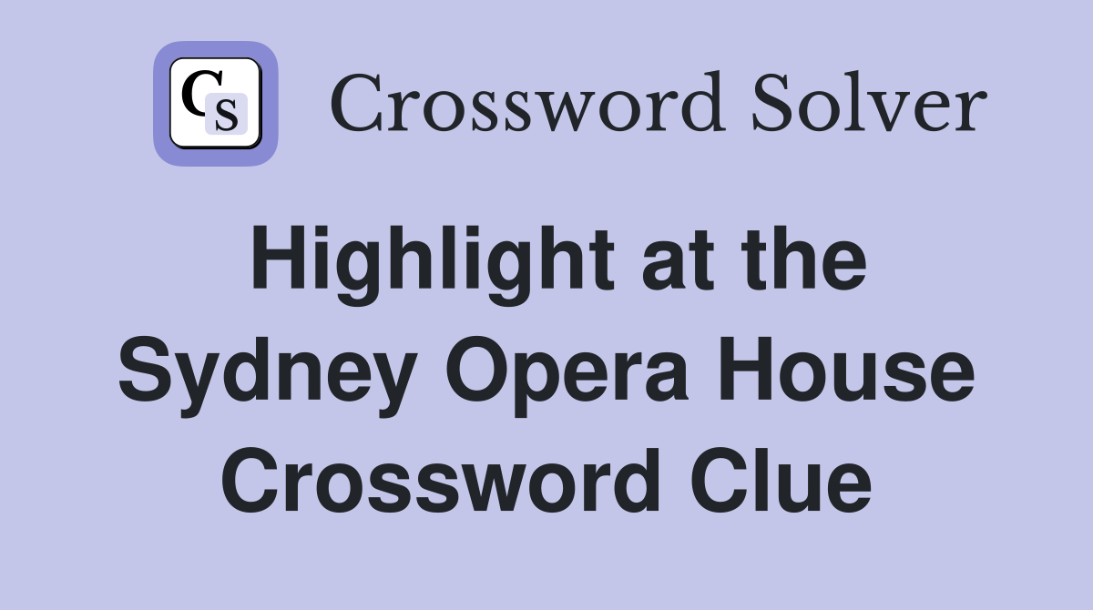 Highlight at the Sydney Opera House Crossword Clue