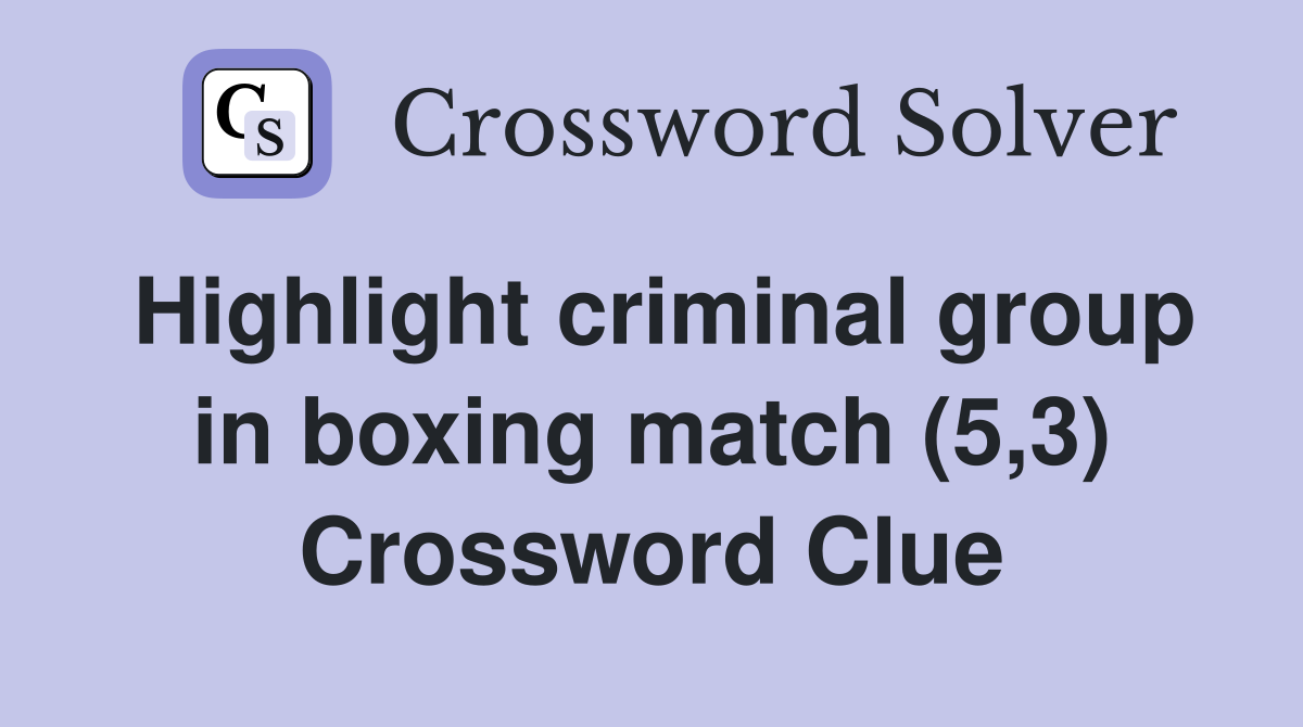 Highlight criminal group in boxing match (5,3) Crossword Clue