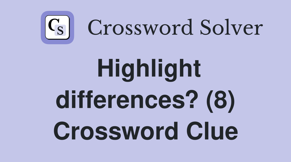 Highlight differences? (8) Crossword Clue