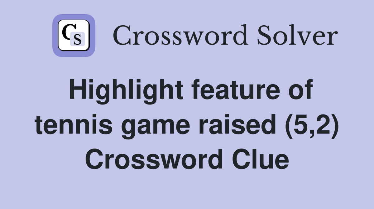 Highlight feature of tennis game raised (5,2) Crossword Clue