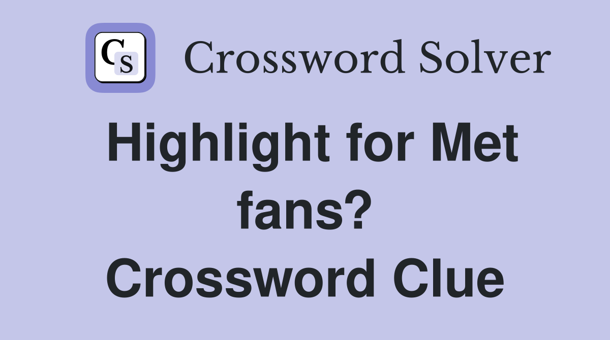 Highlight for Met fans? Crossword Clue