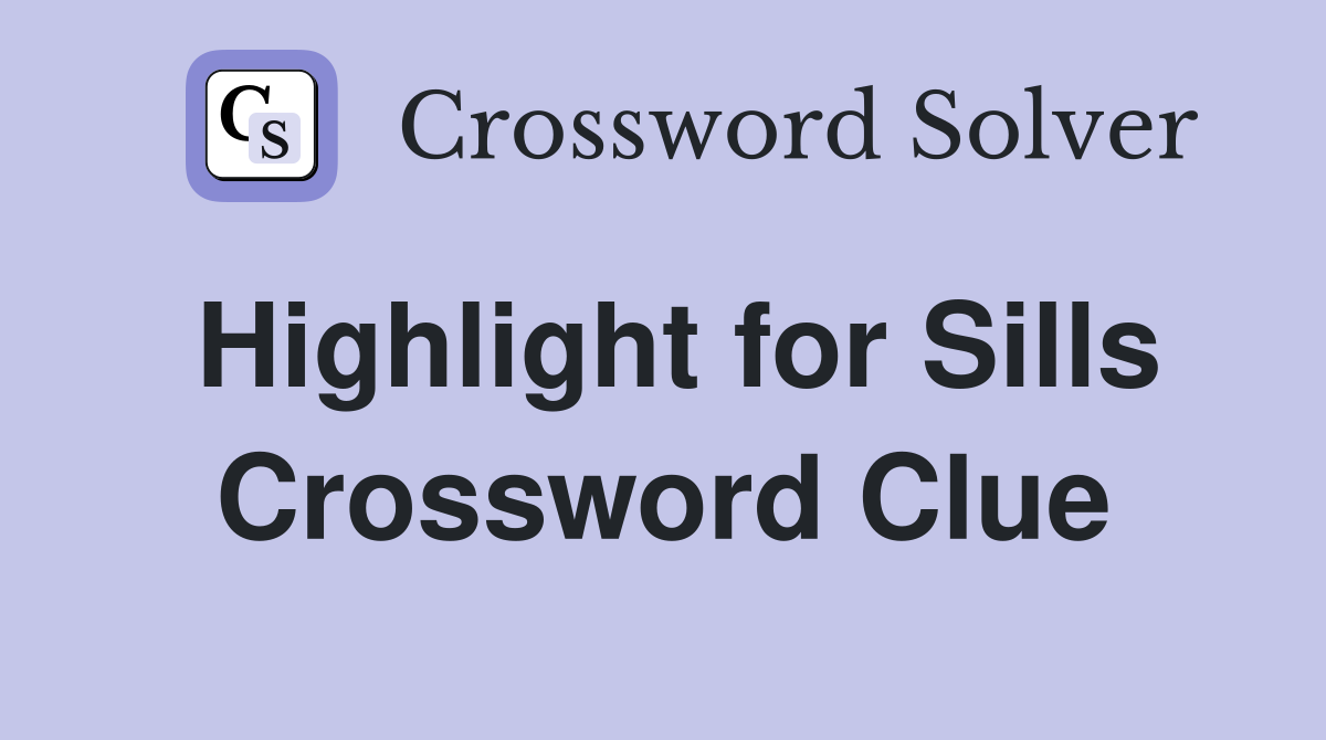 Highlight for Sills Crossword Clue