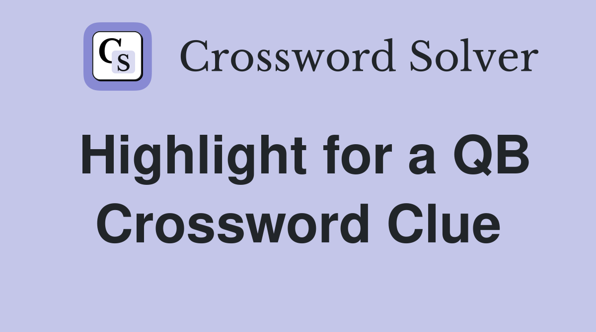 Highlight for a QB Crossword Clue