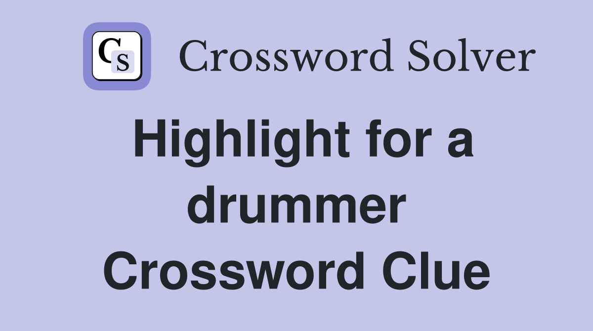 Highlight for a drummer Crossword Clue